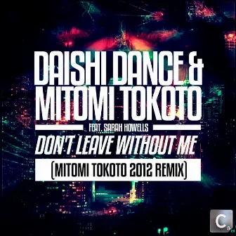 Don't Leave Without Me (2012 Remix) by Mitomi Tokoto