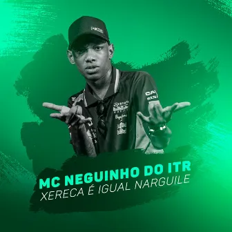 Xereca É Igual Narguilé by MC Neguinho ITR