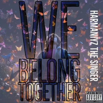 We Belong Together by HarMaNiyz The Singer