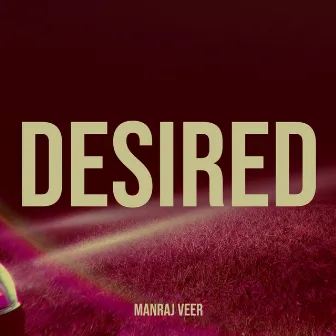 Desired by Manraj Veer