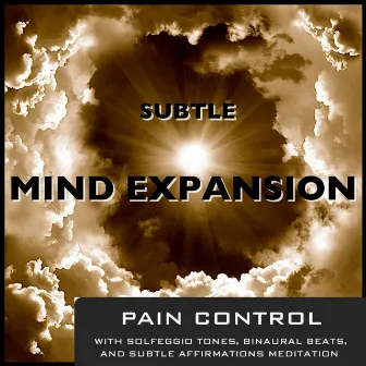 Pain Control With Solfeggio Tones Binaural Beats & Subtle Affirmations Meditation by Subtle Mind Expansion