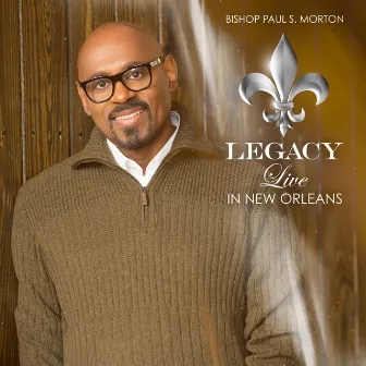 Legacy: Live In New Orleans (Deluxe) [Live Version] by Bishop Paul S. Morton, Sr.