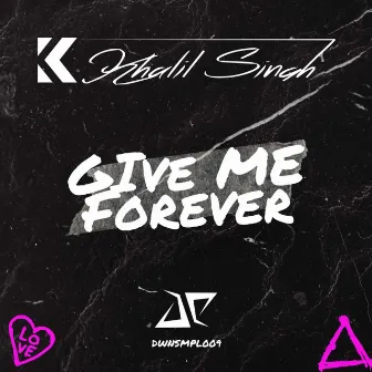 Give Me Forever by Khalil Singh