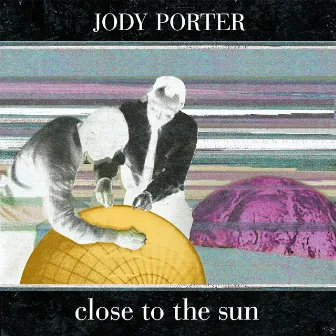 Close To The Sun by Jody Porter