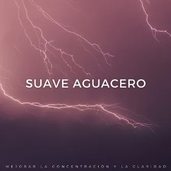 Suave Aguacero: Mejorar La Concentración Y La Claridad by La biblioteca de la lluvia