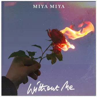 Without Me by MIYA MIYA