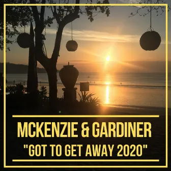 Got To Get Away 2020 by McKenzie & Gardiner