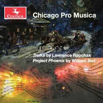 Lawrence Rapchak: Troika - William Neil: Project Phoenix by Chicago Pro Musica