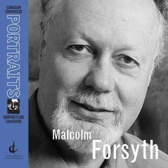 Forsyth, M.: Canadian Composers Portraits by Malcolm Forsyth