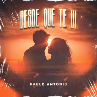 Desde Que Te Vi by Pablo Antonio