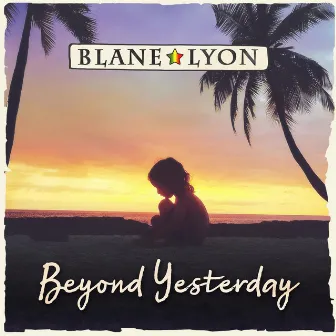 Beyond Yesterday by Blane Lyon