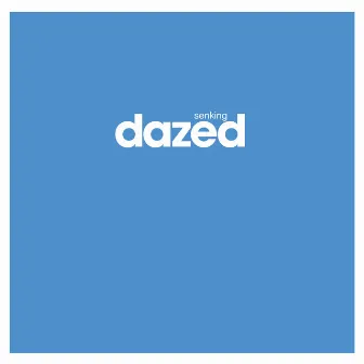 Dazed by Senking