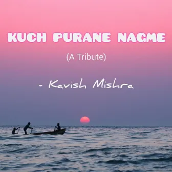 Kuch Purane Nagme by Kavish Mishra