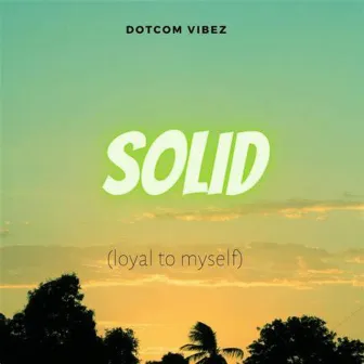 Solid (Loyal To Myself) by Dotcom Vibez