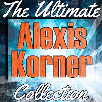 Alexis Korner: The Ultimate Collection (Live) by Alexis Korner