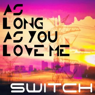 As Long as You Love Me by Switch