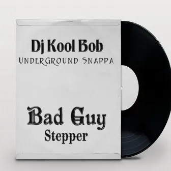 Bad Guy Stepper by DJ Kool Bob Underground Snappa