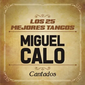 Los 25 Mejores Tangos by Miguel Caló