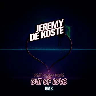 Out Of Love (The Remixes) by Jeremy De Koste