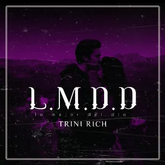 Lo Mejor Del Día L.M.D.D by Trini Rich