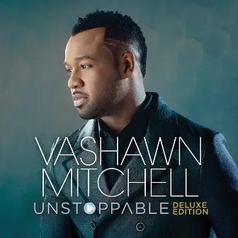 Unstoppable (Deluxe Edition Live) by VaShawn Mitchell