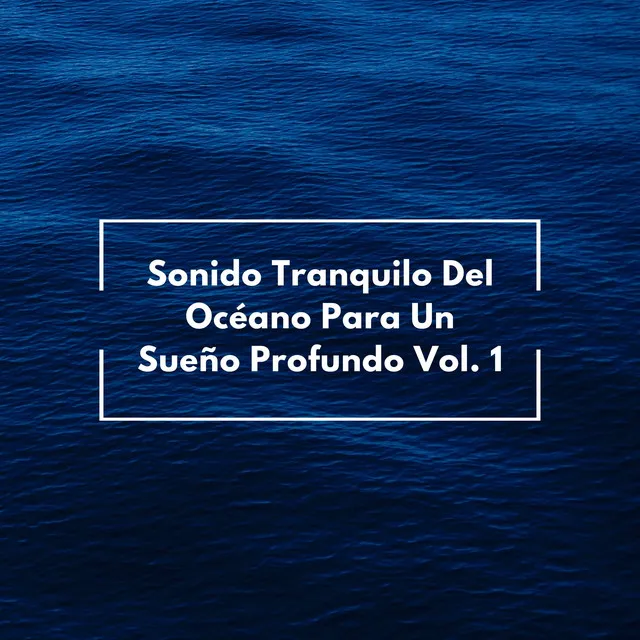 Sonido Tranquilo Del Océano Para Un Sueño Profundo Vol. 1