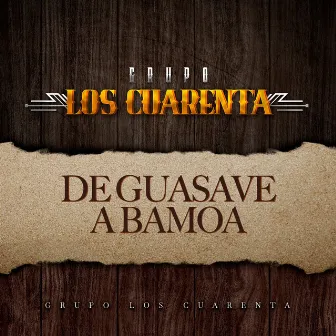 De Guasave a Bamoa by Grupo Los Cuarenta