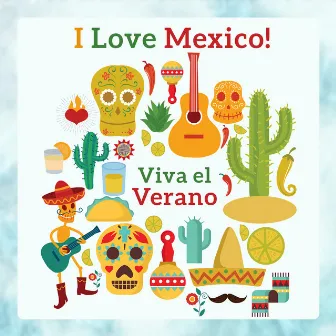 I Love Mexico! Viva el Verano: Hot Summer Passion, Latin Fiesta, Instrumental Mexican Songs by Bossa Nova Vibes Lounge