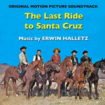 The Last Ride to Santa Cruz (Original Movie Soundtrack) by Erwin Halletz