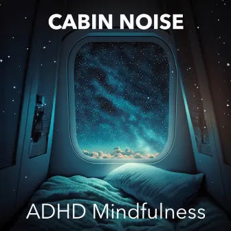 ADHD Mindfulness by Cabin Noise