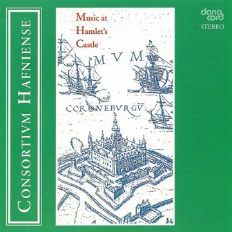 Chamber Music (16Th-17Th Centuries) - Brade, W. / Pederson, M. / Dowland, J. / Pilkington, F. (Music at Hamlet's Castle) by Consortium Hafniense