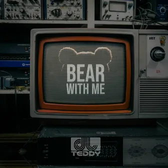 Bear With Me by Dj Teddy