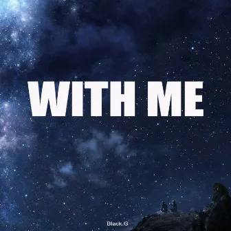 With Me by Black G