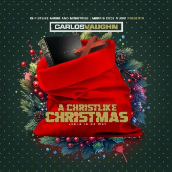 A Christlike Christmas - Jesus Is Da Way by Carlos Vaughn