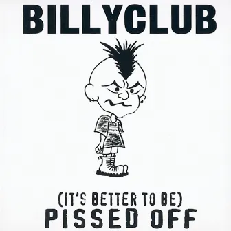 It's Better To Be Pissed Off by Billyclub