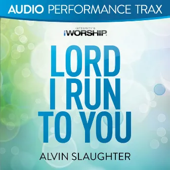 Lord I Run to You (Audio Performance Trax) by Alvin Slaughter