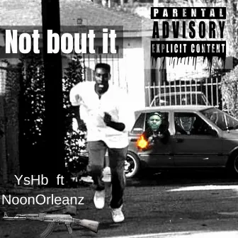 not bout it (yshb) by YSHB