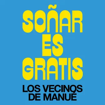 Soñar Es Gratis by Los vecinos de Manué