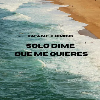 Solo Dime Que Me Quieres by Rafa M.F.