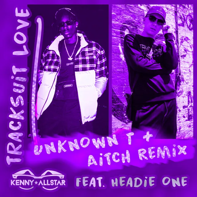 Tracksuit Love (feat. Aitch) - Aitch & Unknown T Remix