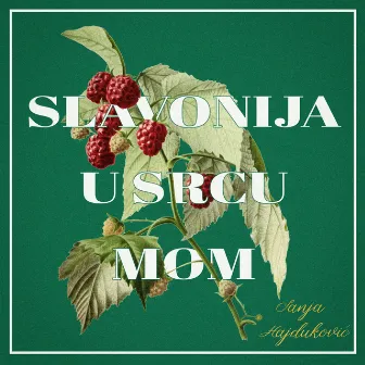 Slavonija U Srcu Mom by Sanja Hajduković