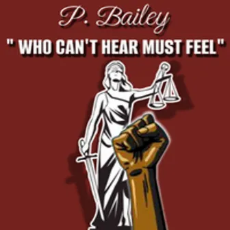 Who Can't Hear Must Feel by P. Bailey