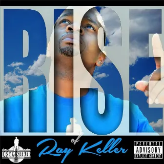 Rise of Ray Keller by RAY KELLER