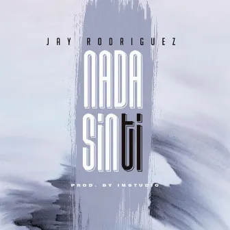 Nada Sin Ti by Jay Rodriguez