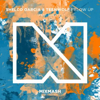 Blow Up (Radio Edit) by Shelco Garcia & Teenwolf