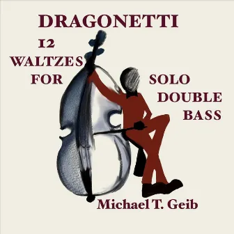 Dragonetti: 12 Waltzes for Solo Double Bass by Michael T. Geib