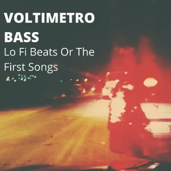 Lo-Fi Beats or the First Songs by Voltimetro Bass