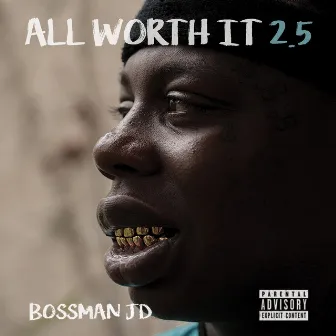 All Worth It 2.5 by Bossman JD