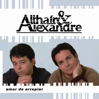 Amor de Arrepiar by Althaír & Alexandre