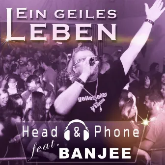 Ein geiles Leben (feat. Banjee) - Single by Head & Phone